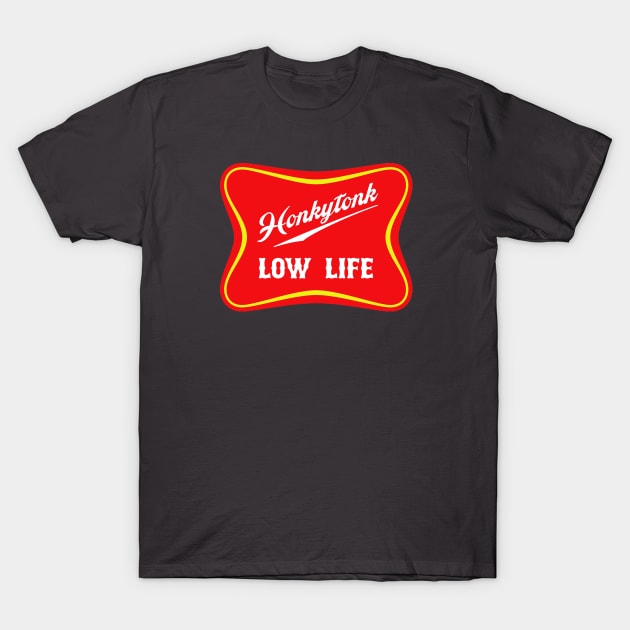 Honkytonk Low Life T-Shirt by djbryanc